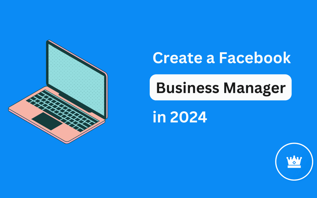 How to Create a Facebook Business Manager in 2024?
